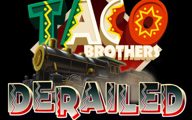 Taco Brothers Derailed