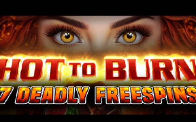 Hot to Burn – 7 Deadly Free Spins