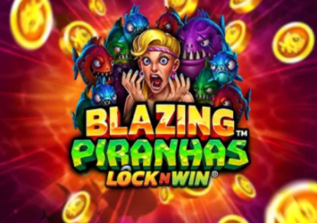 Blazing Piranhas